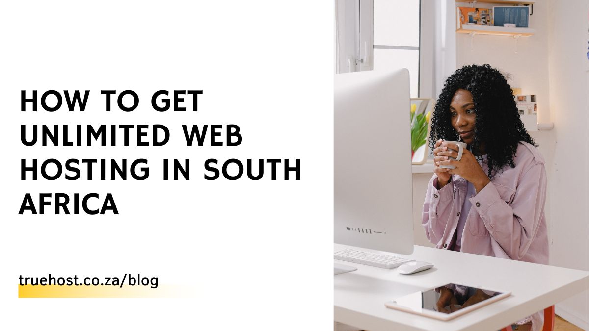 How To Get Unlimited Web Hosting in South Africa