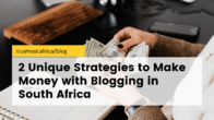 2 Unique Strategies to Make Money with Blogging in South Africa