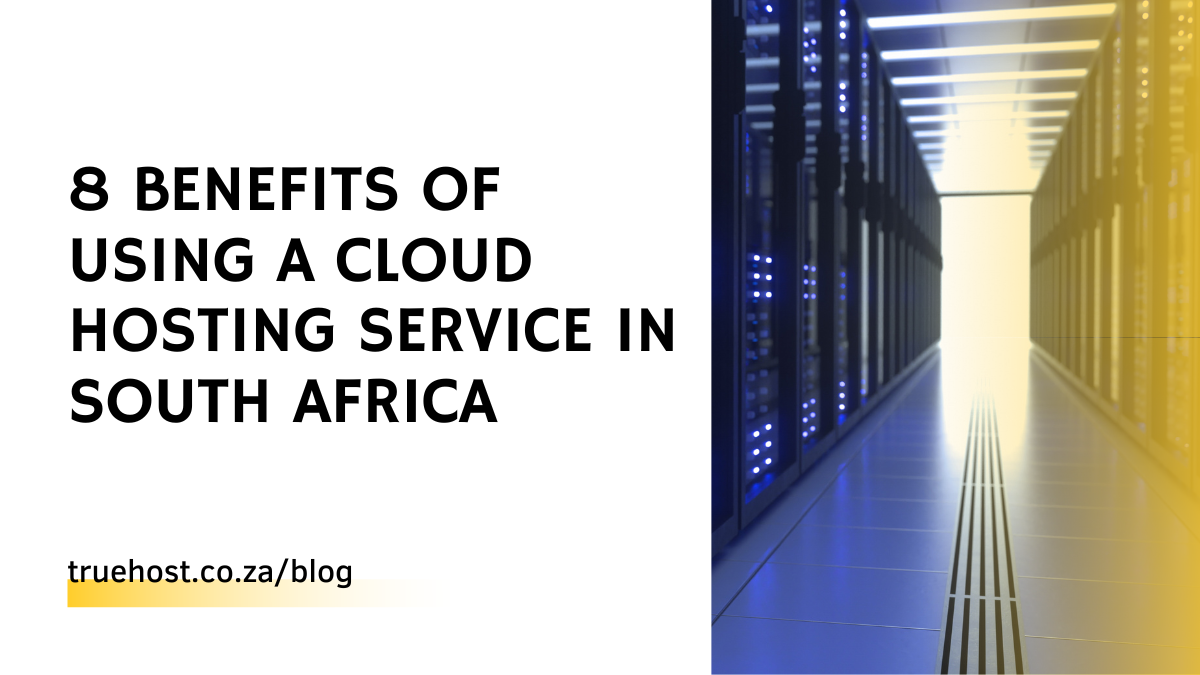 Benefits of Using a Cloud Hosting Service in South Africa