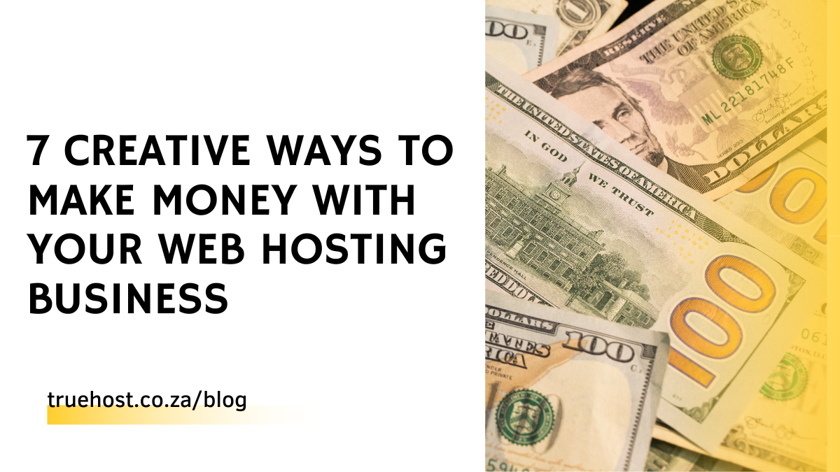 7 Creative Ways To Make Money With Your Web Hosting Business