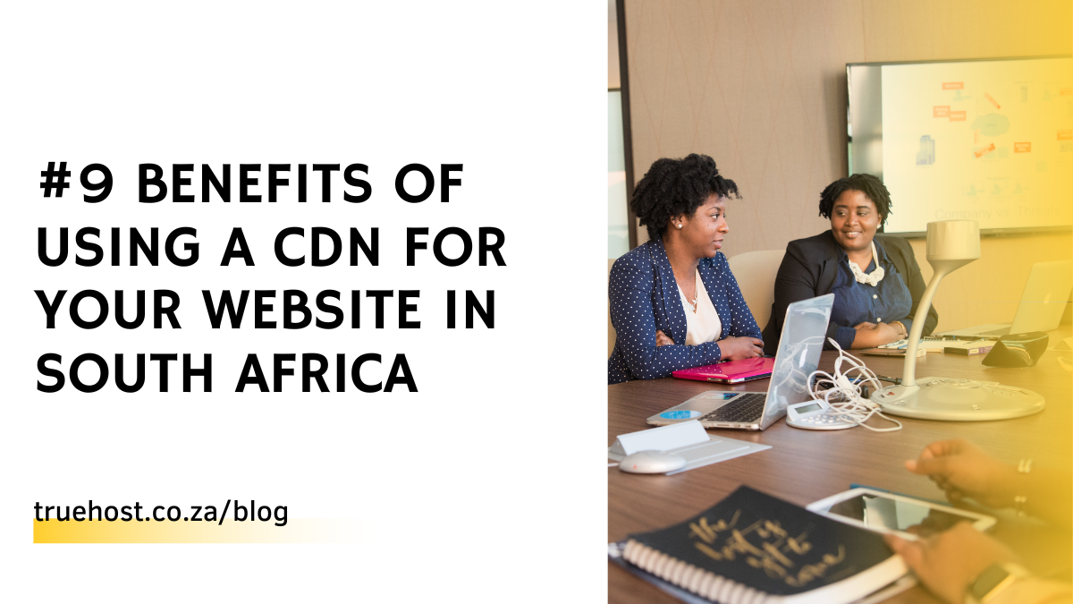 #9 Benefits Of Using A CDN For Your Website in South Africa