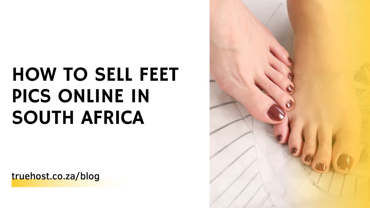 How to Sell Feet Pics Online in South Africa