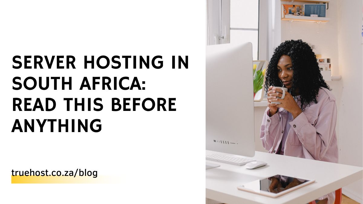 Server Hosting in South Africa: Read This Before Anything