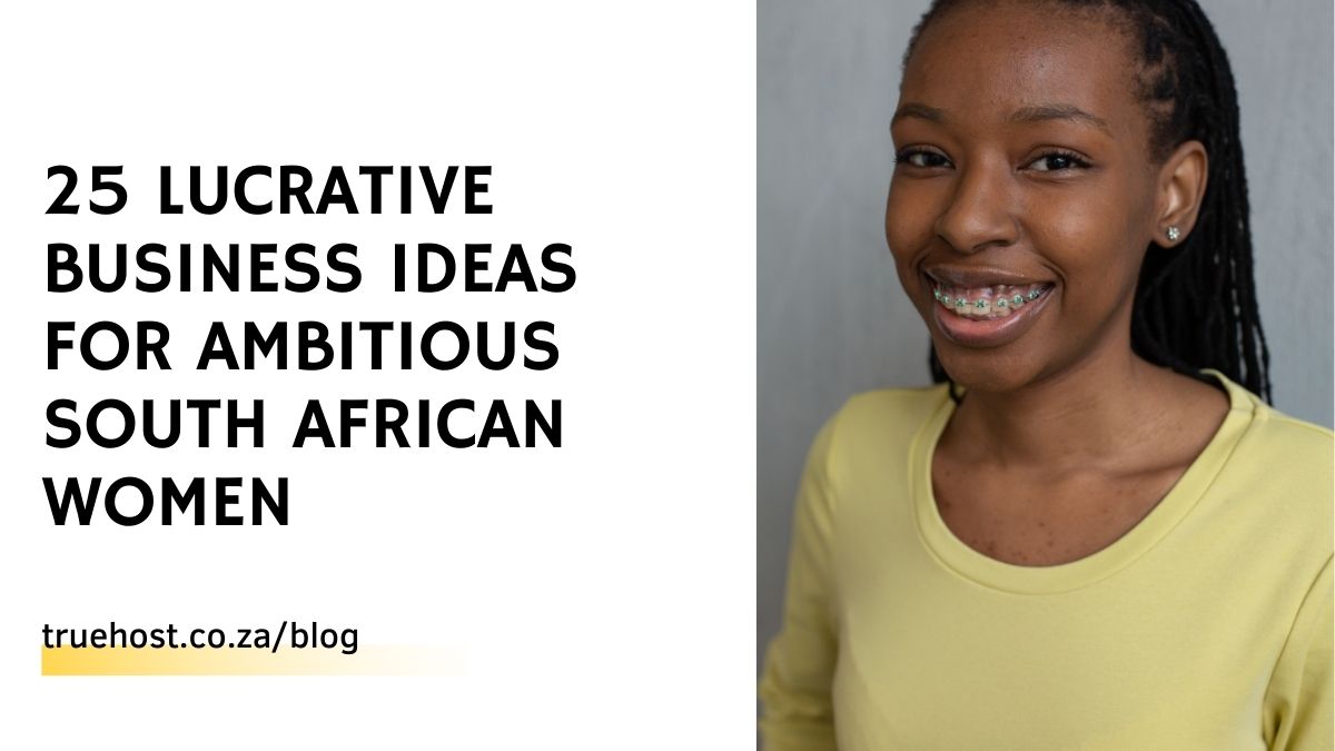 25 Lucrative Business Ideas for Ambitious South African Women