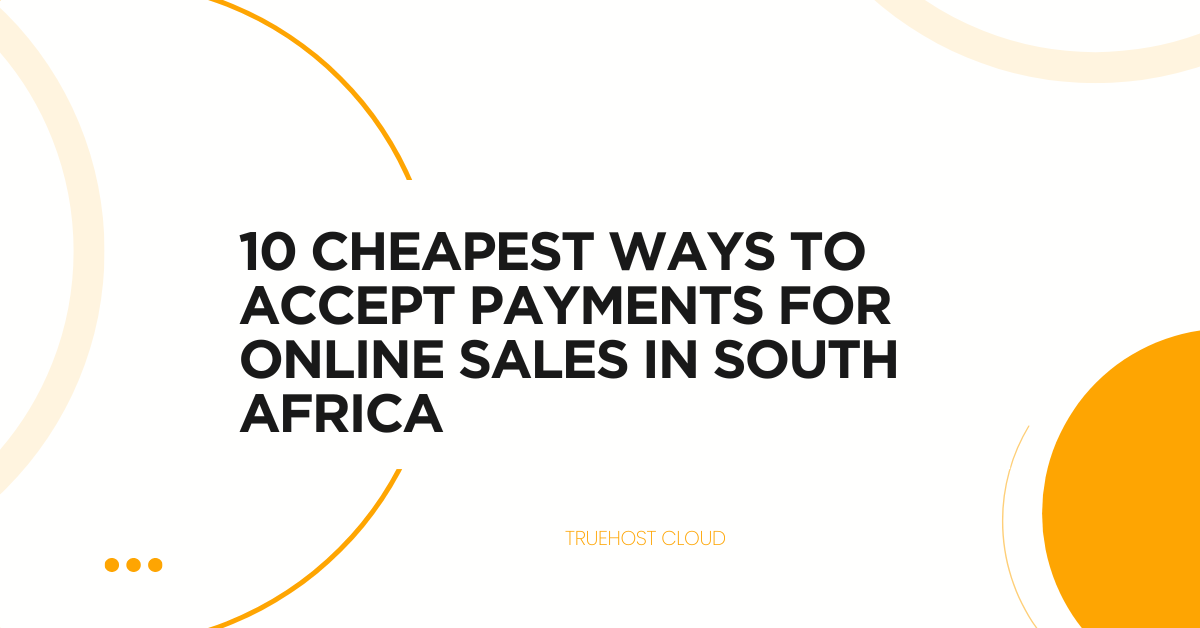 10 Cheapest Ways to Accept Payments for Online Sales in South Africa