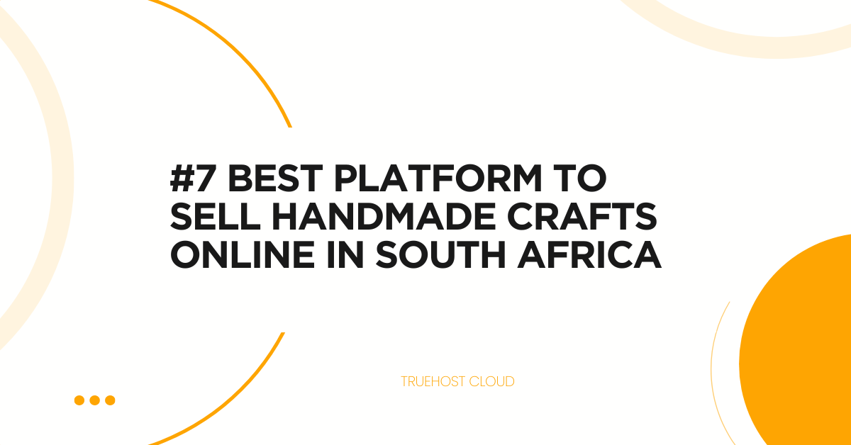 #7 Best Platform to Sell Handmade Crafts Online in South Africa