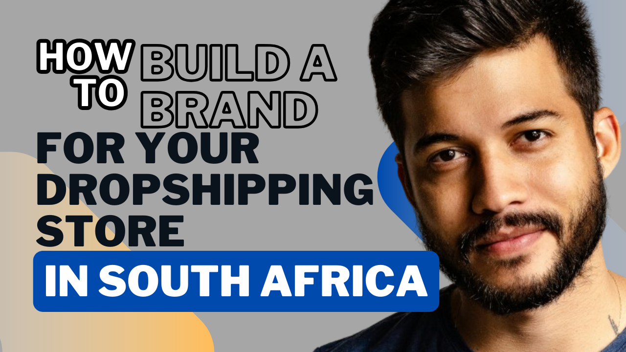 How To Build A Brand For Your Dropshipping Store In South Africa