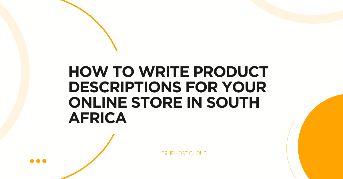 How to Write Product Descriptions for Your Online Store in South Africa