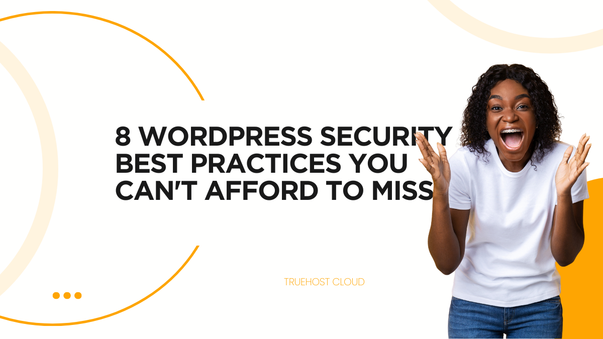 8 WordPress Security Best Practices You Can't Afford to Miss