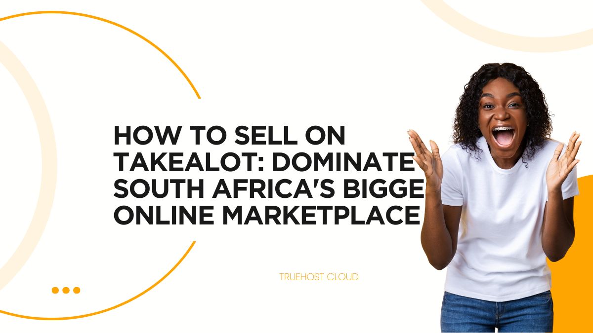 How to Sell on Takealot: Dominate South Africa's Biggest Online Marketplace