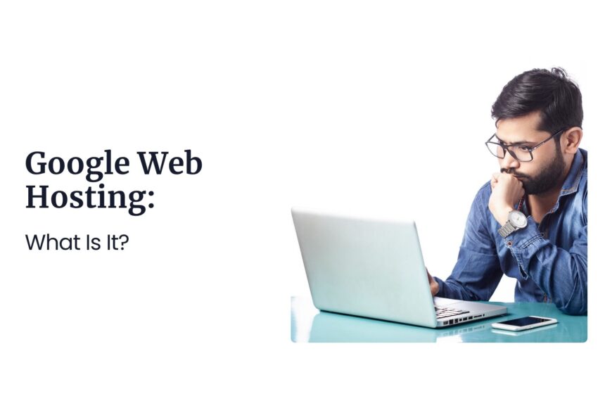 Google Web Hosting: What Is It?