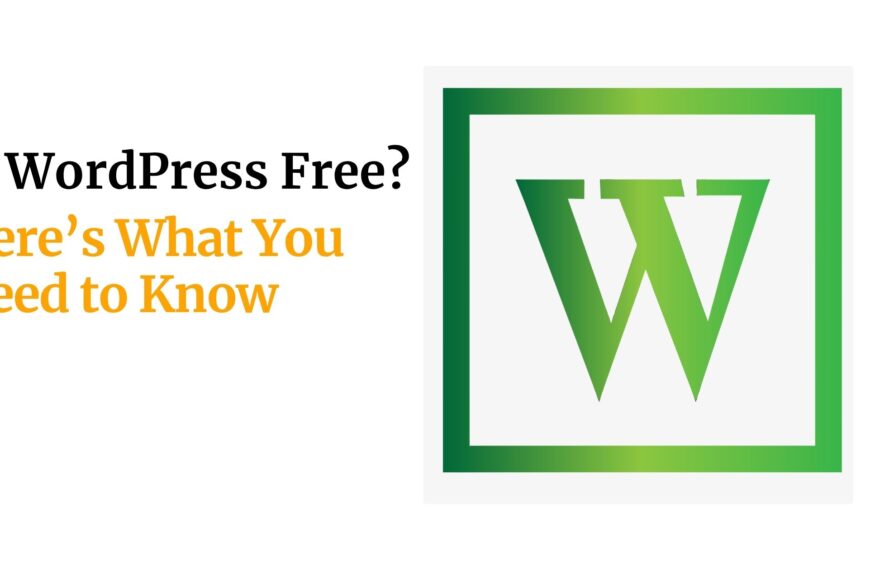 Is WordPress Free Here’s What You Need to Know