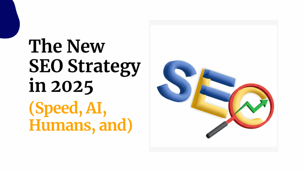 The New SEO Strategy in 2025 (Speed, AI, Humans, and Local Focus)