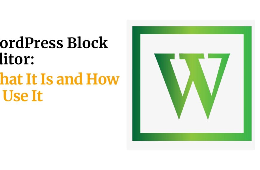 WordPress Block Editor: What It Is and How to Use It