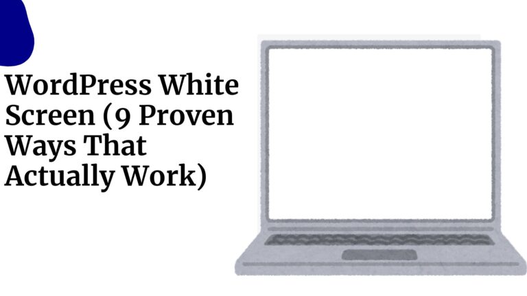 WordPress White Screen (9 Proven Ways That Actually Work)