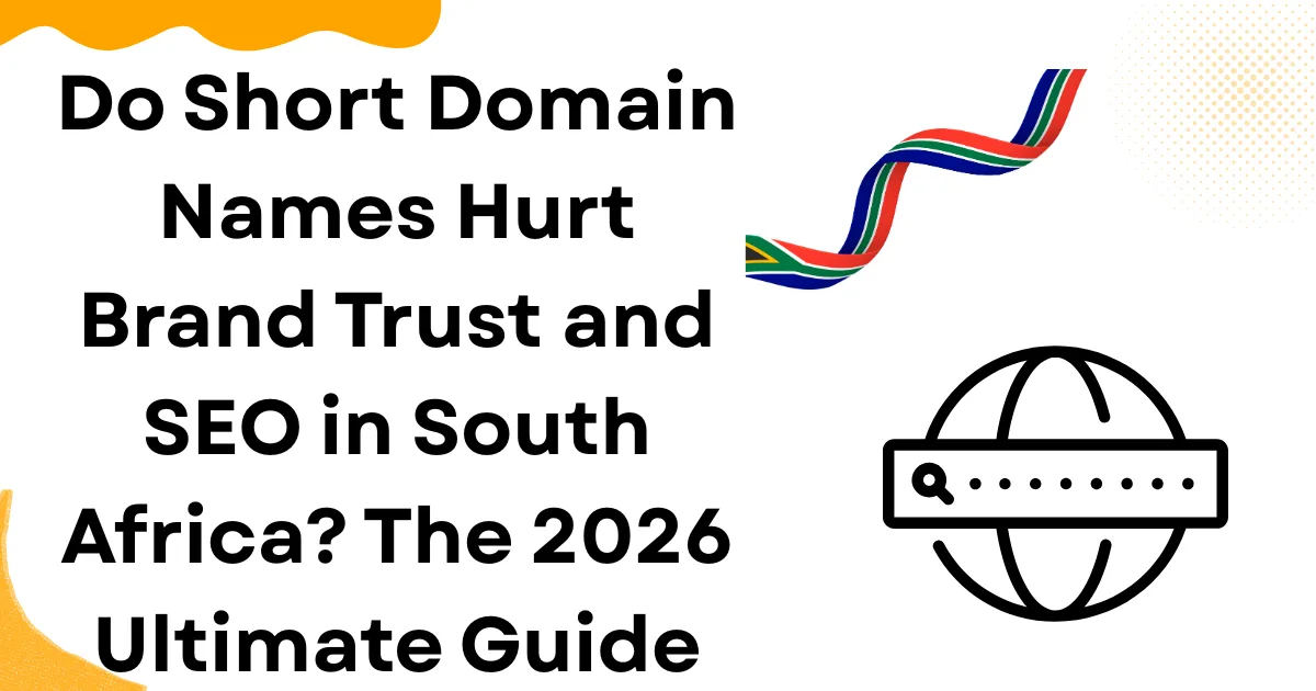 Do Short Domain Names Hurt Brand Trust and SEO in South Africa? The 2026 Ultimate Guide