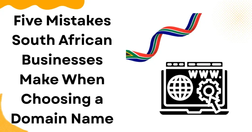 Five Mistakes South African Businesses Make When Choosing a Short Domain Name