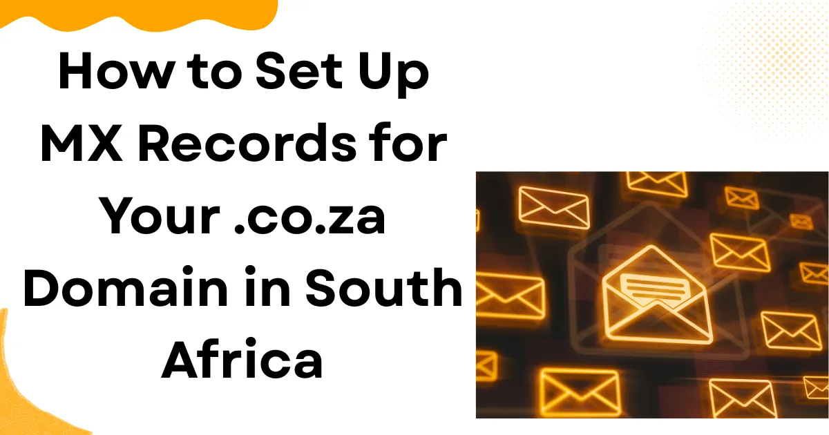 How to Set Up MX Records for Your .co.za Domain in South Africa