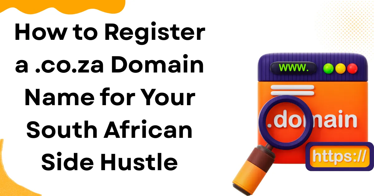 How to Register a .co.za Domain Name for Your South African Side Hustle