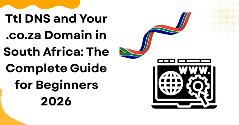 TTL DNS and Your .co.za Domain in South Africa: The Complete Guide for Beginners 2026