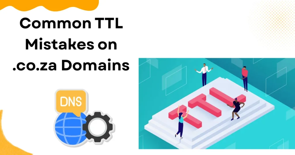 Common TTL Mistakes on .co.za Domains