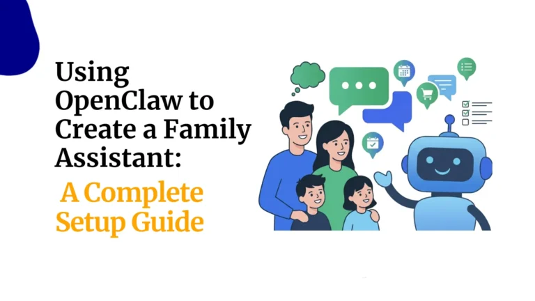 Using OpenClaw to Create a Family Assistant: A Complete Setup Guide