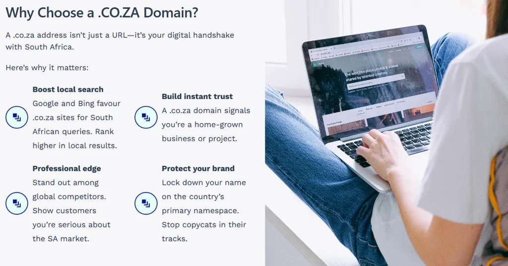 Why Choose a .CO.ZA Domain? A .co.za address isn&rsquo;t just a URL&mdash;it&rsquo;s your digital handshake with South Africa.