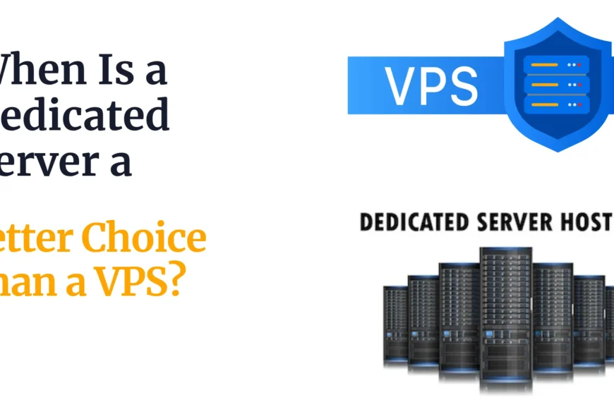 When Is a Dedicated Server a Better Choice Than a VPS?
