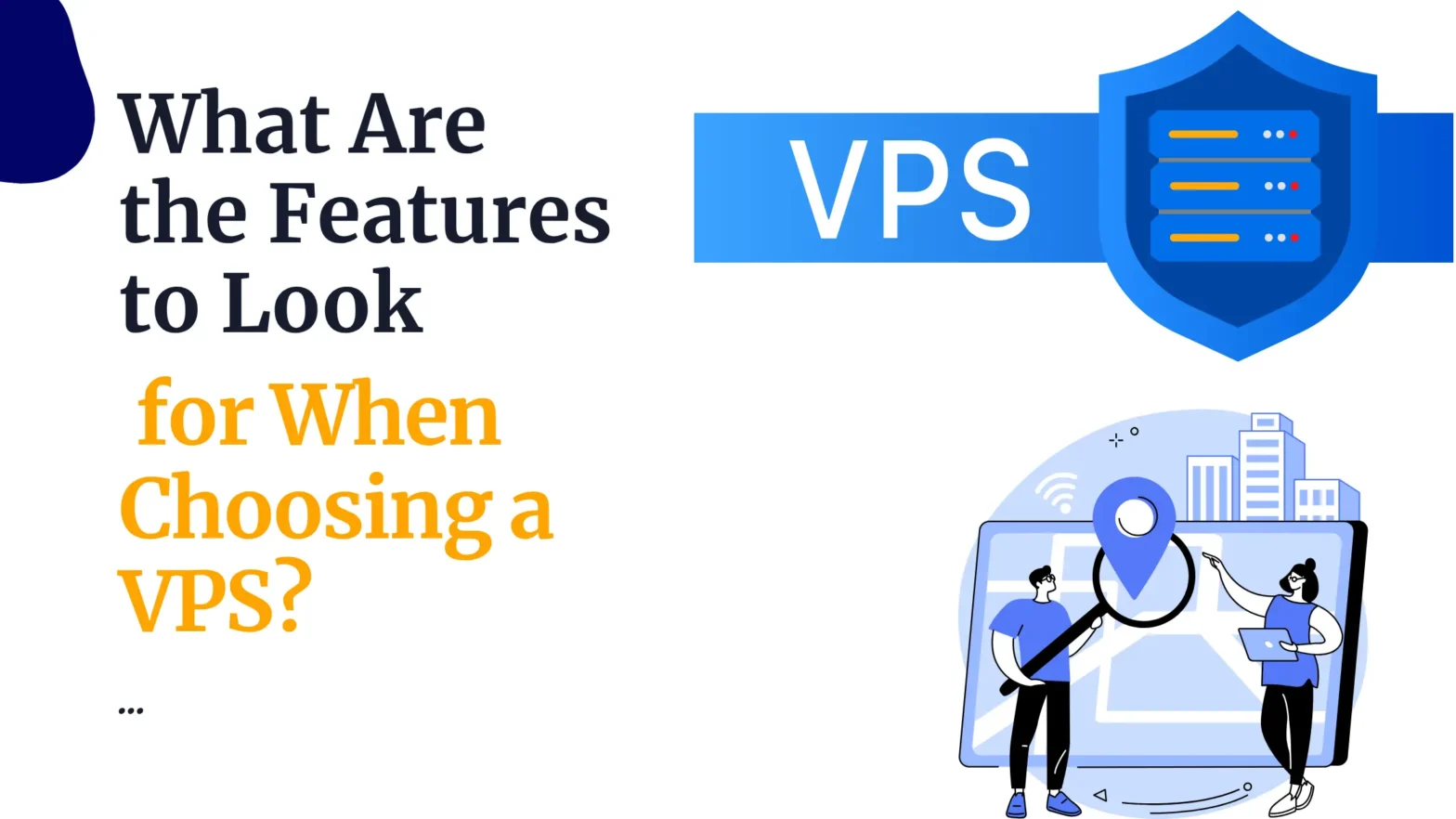 What Are the Features to Look for When Choosing a VPS?