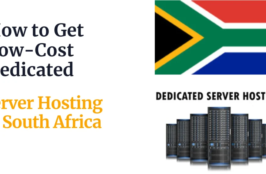 How to Get Low-Cost Dedicated Server Hosting in South Africa
