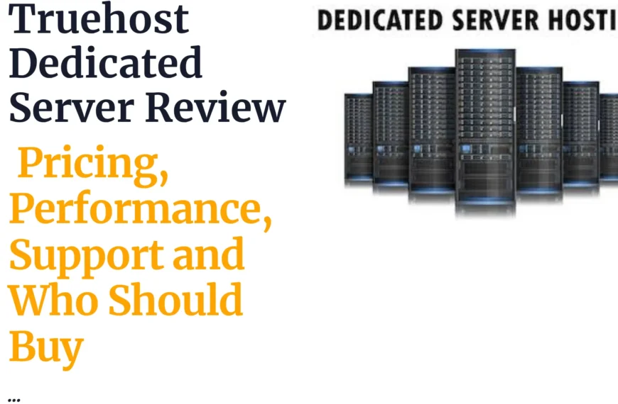 Truehost Dedicated Server Review: Pricing, Performance, Support and Who Should Buy